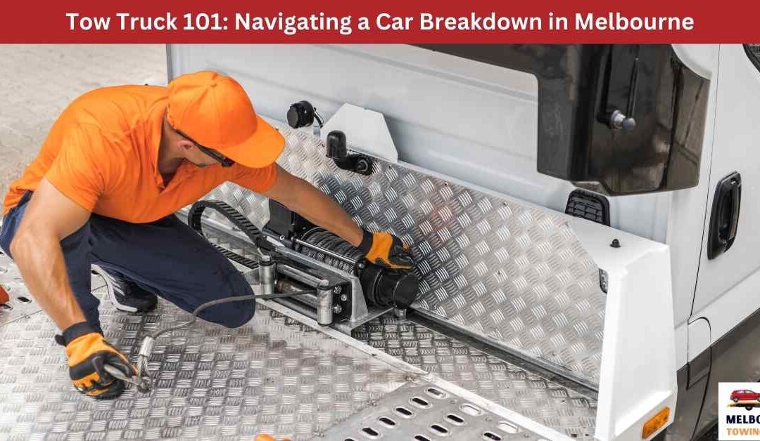 Tow Truck 101: Navigating a Car Breakdown in Melbourne