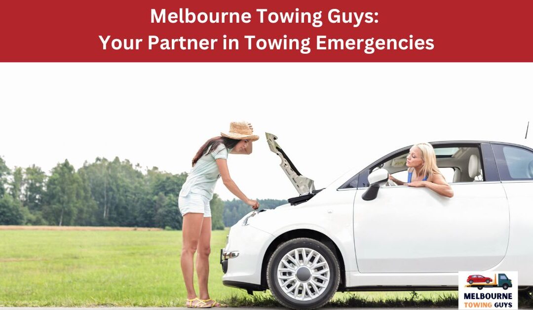 Melbourne Towing Guys: Your Partner in Towing Emergencies