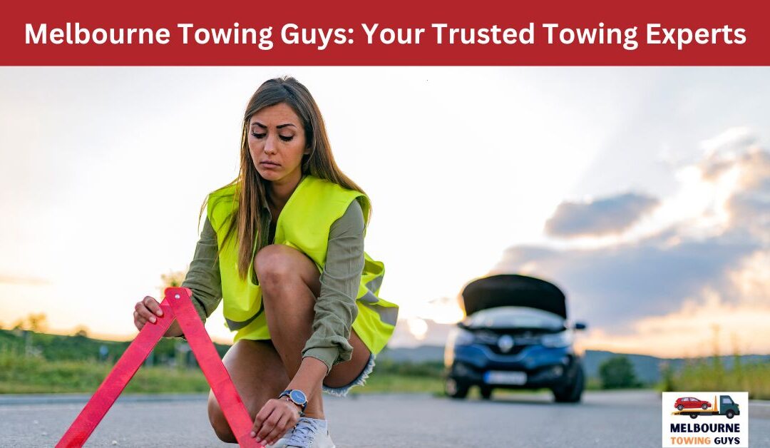 Melbourne Towing Guys_ Your Trusted Towing Experts