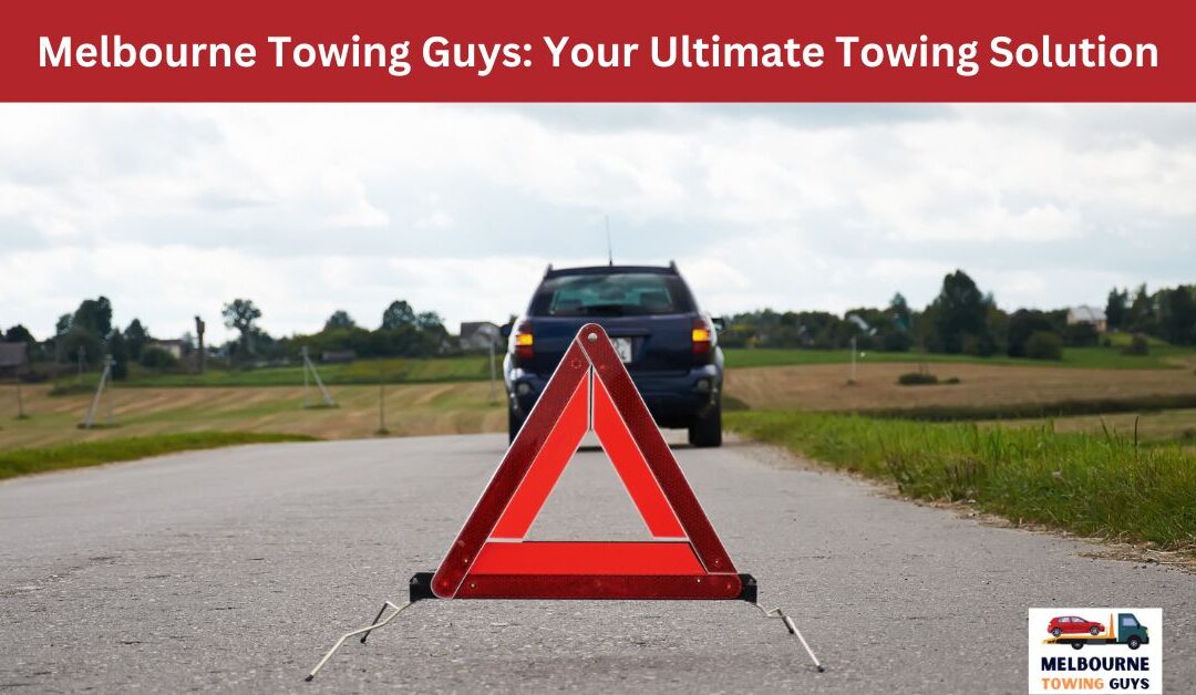 Melbourne Towing Guys: Your Ultimate Towing Solution