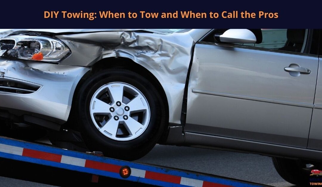 DIY Towing: When to Tow and When to Call the Pros