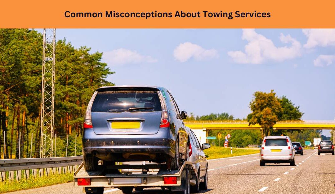 Common Misconceptions About Towing Services