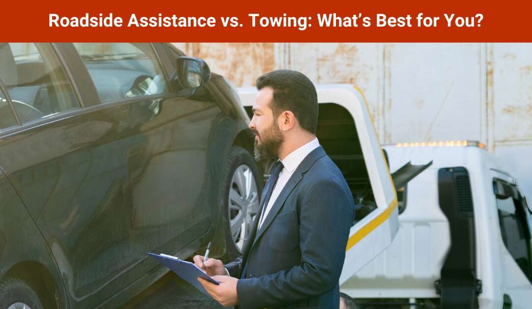 Roadside Assistance vs. Towing: What’s Best for You?